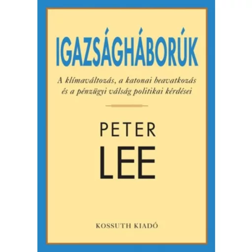Igazságháborúk /A klímaváltozás, a katonai beavatkozás éa a pénzügyi válság politikai kérdései 