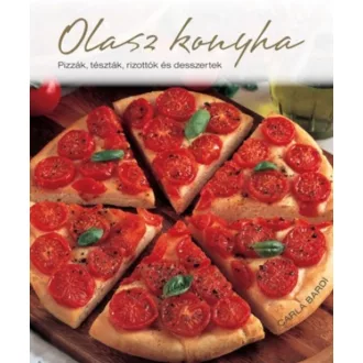 Olasz konyha /Pizzák, tészték, rizottók és desszertek (Carla Bardi)