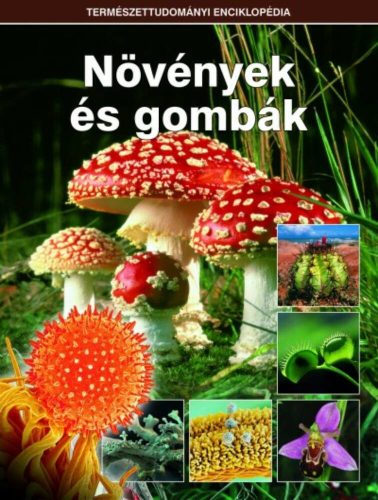 Növények és gombák /Természettudományi enciklopédia 7. (Válogatás)