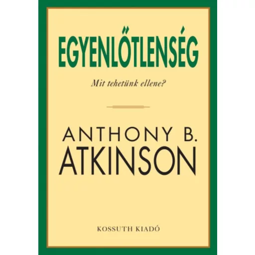Egyenlőtlenség /Mit kellene tennünk? (Anthony B. Atkinson)