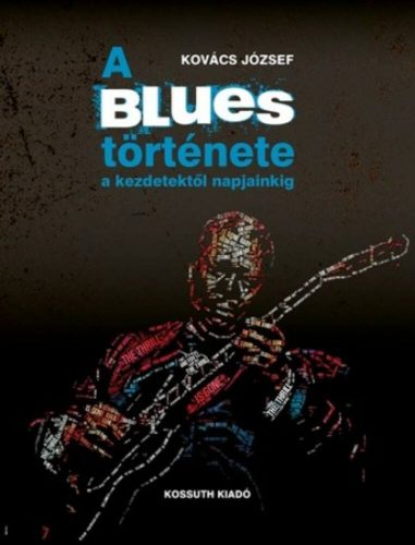 A blues története a kezdetektől napjainkig (Kovács József)