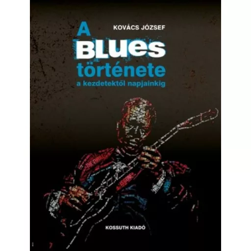 A blues története a kezdetektől napjainkig (Kovács József)