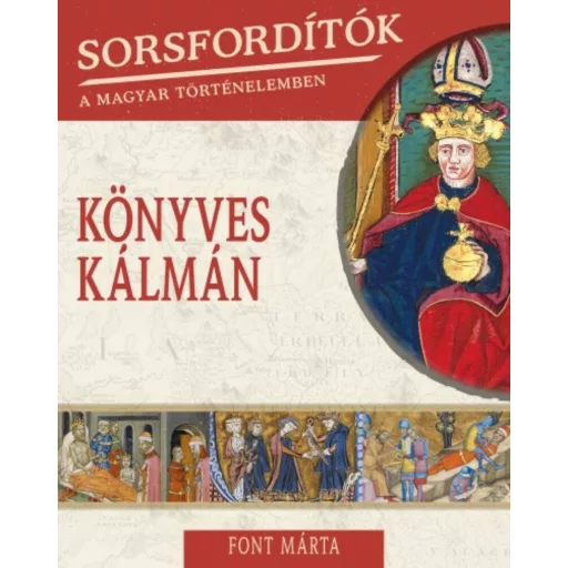 Sorsfordítók a magyar történelemben - Könyves Kálmán