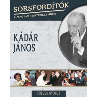 Kádár János /Sorsfordítók 7. (Földes György)