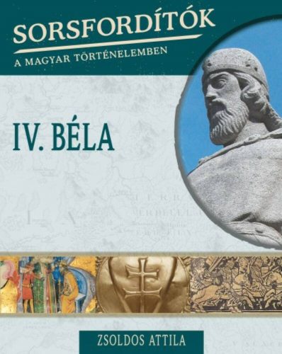 IV. Béla  - Sorsfordítók 8. - Zsoldos Attila