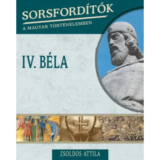 IV. Béla - Sorsfordítók 8. - Zsoldos Attila