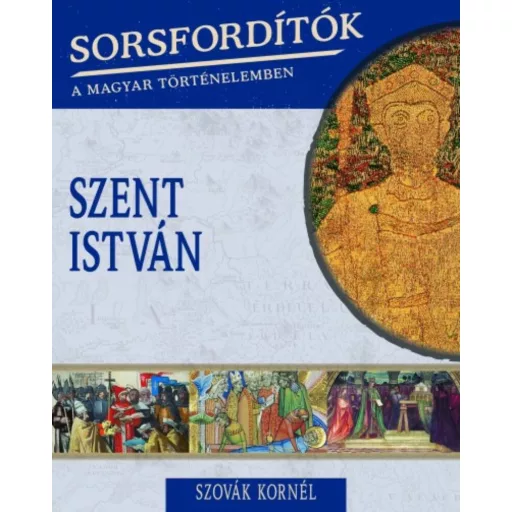 Szent István /Sorsfordítók 10. (Szovák Kornél)