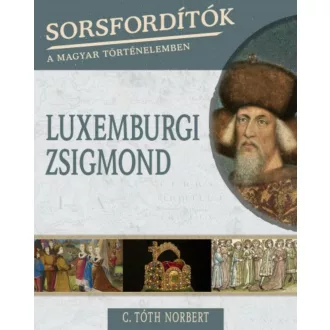 Luxemburgi Zsigmond /Sorsfordítók 13. (C. Tóth Norbert)