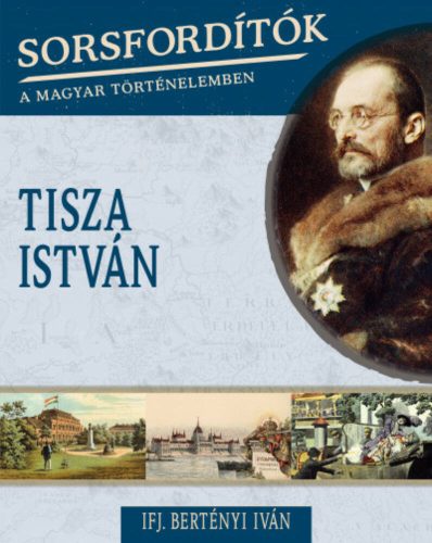 Tisza István /Sorsfordítók 16. (Ifj. Bertényi Iván)