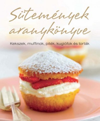 Sütemények aranykönyve /Kekszek, muffinok, piték, kuglófok és torták (Carla Bardi)