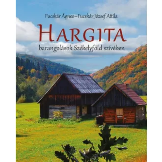Hargita - Barangolások Székelyföld szívében (Fucskár Ágnes)