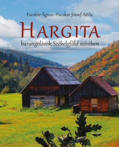 Hargita - Barangolások Székelyföld szívében (Fucskár Ágnes)