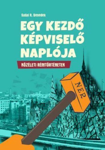 Egy kezdő képviselő naplója - közéleti rémtörténetek (Sallai R. Benedek)