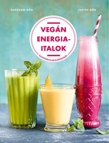 Vegán energiaitalok - Szuperélelmiszerekből (Surdham Göb)