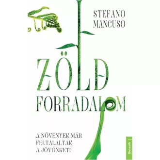 Zöld forradalom /A növények már feltalálták a jovőnket! (Stefano Mancuso)