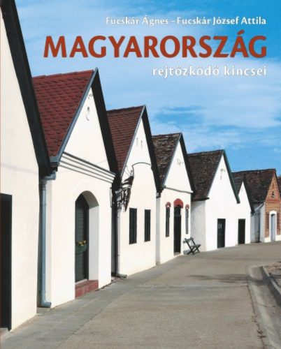 Magyarország rejtőzködő kincsei (Fucskár Ágnes)