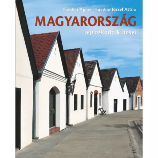 Magyarország rejtőzködő kincsei (Fucskár Ágnes)