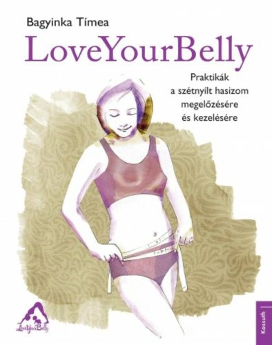 LoveYourBelly - Praktikák a szétnyílt hasizom megelőzésére és kezelésére (Bagyinka Tímea)