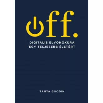   Off - Digitális elvonókúra egy teljesebb életért - Tanya Goodin