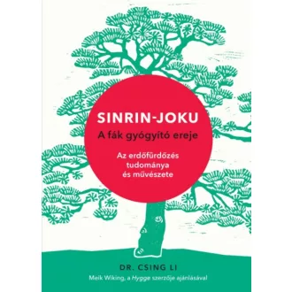Sinrin-joku - A fák gyógyító ereje /Az erdőfürdőzés tudománya és művészete (Dr. Csing Li)