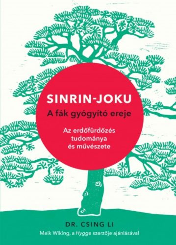 Sinrin-joku - A fák gyógyító ereje /Az erdőfürdőzés tudománya és művészete (Dr. Csing Li)