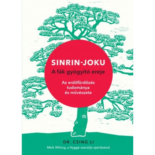 Sinrin-joku - A fák gyógyító ereje /Az erdőfürdőzés tudománya és művészete (Dr. Csing Li)