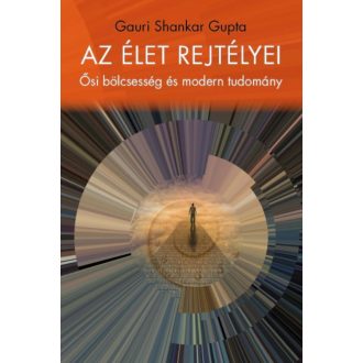   Az élet rejtélyei - Ősi bölcsesség és modern tudomány (Gauri Shankar Gupta)