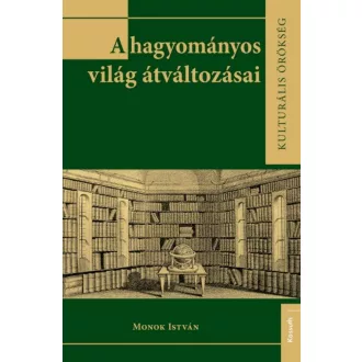A hagyományos világ átváltozásai - Monok István