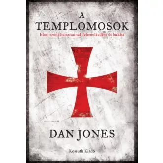   A Templomosok - Isten szent harcosainak felemelkedése és bukása (Dan Jones)