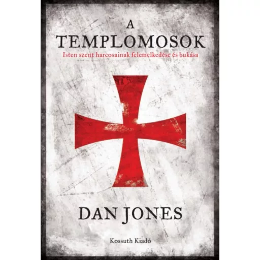 A Templomosok - Isten szent harcosainak felemelkedése és bukása (Dan Jones)