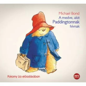   A medve, akit Paddingtonnak hívnak - Michael Bond (Hangoskönyv Pokorny Lia előadásában)
