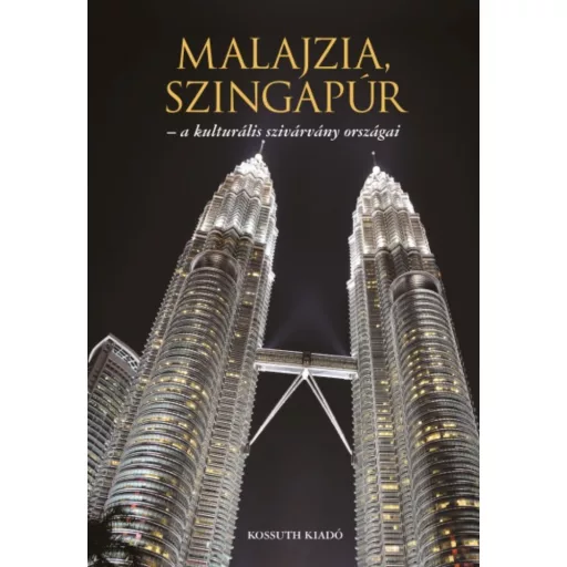 Malajzia, Szingapúr - A kulturális szivárvány országai (Ágh Attila)