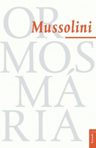 Mussolini (2. kiadás) (Ormos Mária)