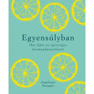 Egyensúlyban - Hat lépés az egészséges hormonháztartásért (Angelique Panagos)
