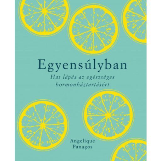Egyensúlyban - Hat lépés az egészséges hormonháztartásért (Angelique Panagos)