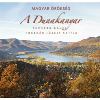 Magyar örökség - A Dunakanyar (Fucskár Ágnes)