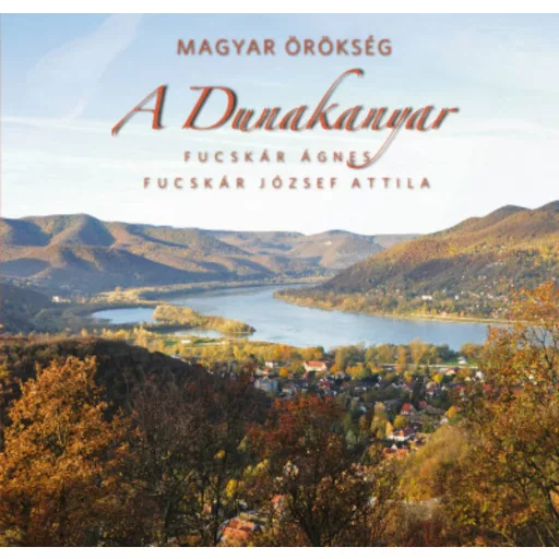 Magyar örökség - A Dunakanyar (Fucskár Ágnes)