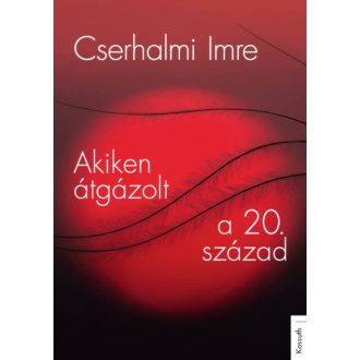 Akiken átgázolt a 20. század (Cserhalmi Imre)