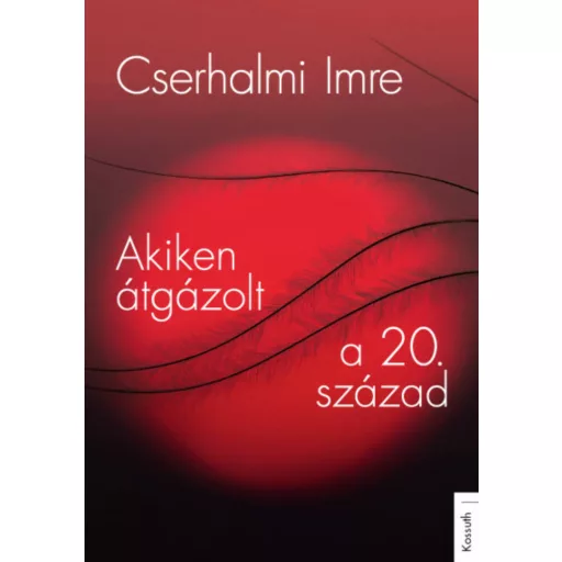 Akiken átgázolt a 20. század (Cserhalmi Imre)