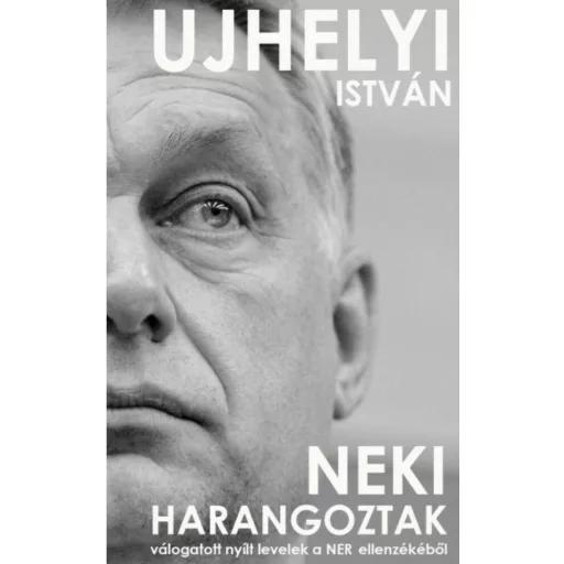 Neki harangoztak /Válogatott nyílt levelek a NER ellenzékéből (Ujhelyi István)