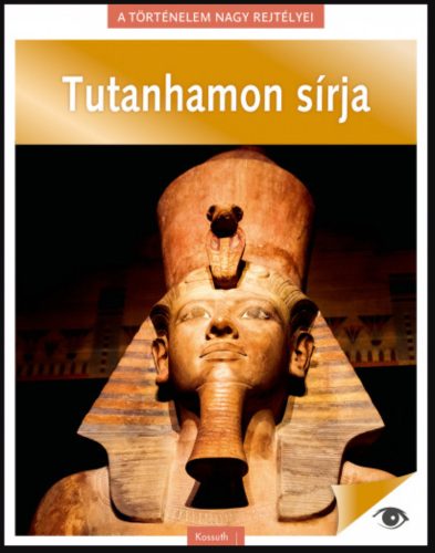 Tutanhamon sírja - A történelem nagy rejtélyei 6.