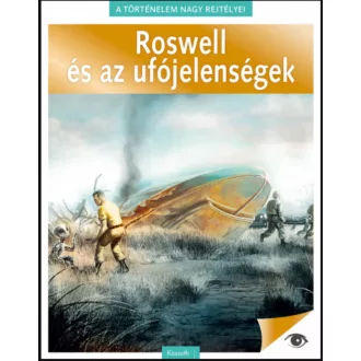 ROSWELL ÉS AZ UFÓJELENSÉGEK - TÖRTÉNELEM NAGY REJTÉLYEI