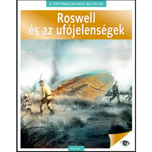 ROSWELL ÉS AZ UFÓJELENSÉGEK - TÖRTÉNELEM NAGY REJTÉLYEI