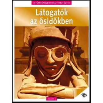   A történelem rejtélyei 12. - Látogatók az ősidőkben - Nádori Attila