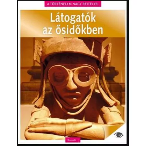 A történelem rejtélyei 12. - Látogatók az ősidőkben - Nádori Attila