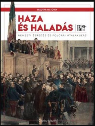 Haza és haladás - Nemzeti ébredés és polgári átalakulás (1796-1914)