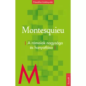 A rómaiak nagysága és hanyatlása - Filozófiai kiskönyvtár (Montesquieu)