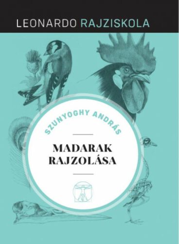 Madarak rajzolása - Leonardo rajziskola 5. (Szunyoghy András)