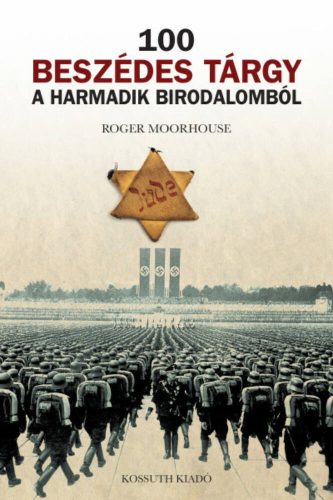 100 beszédes tárgy a Harmadik Birodalomból - A német nemzetiszocializmus - anyagi hagyatékának 