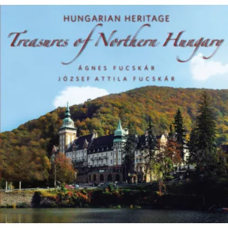 Hungarian Heritage - Treasures of Northern Hungary /Magyar örökség - Észak-Magyarország kincsei
